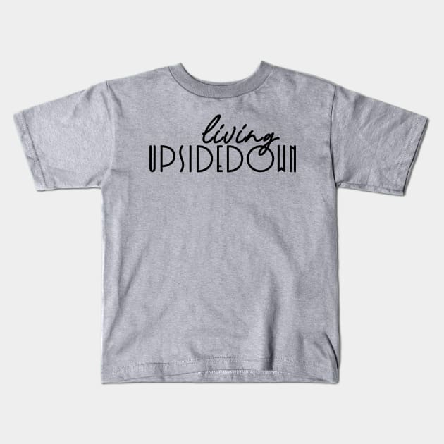 Living Upsidedown Kids T-Shirt by LaBellaCiambella